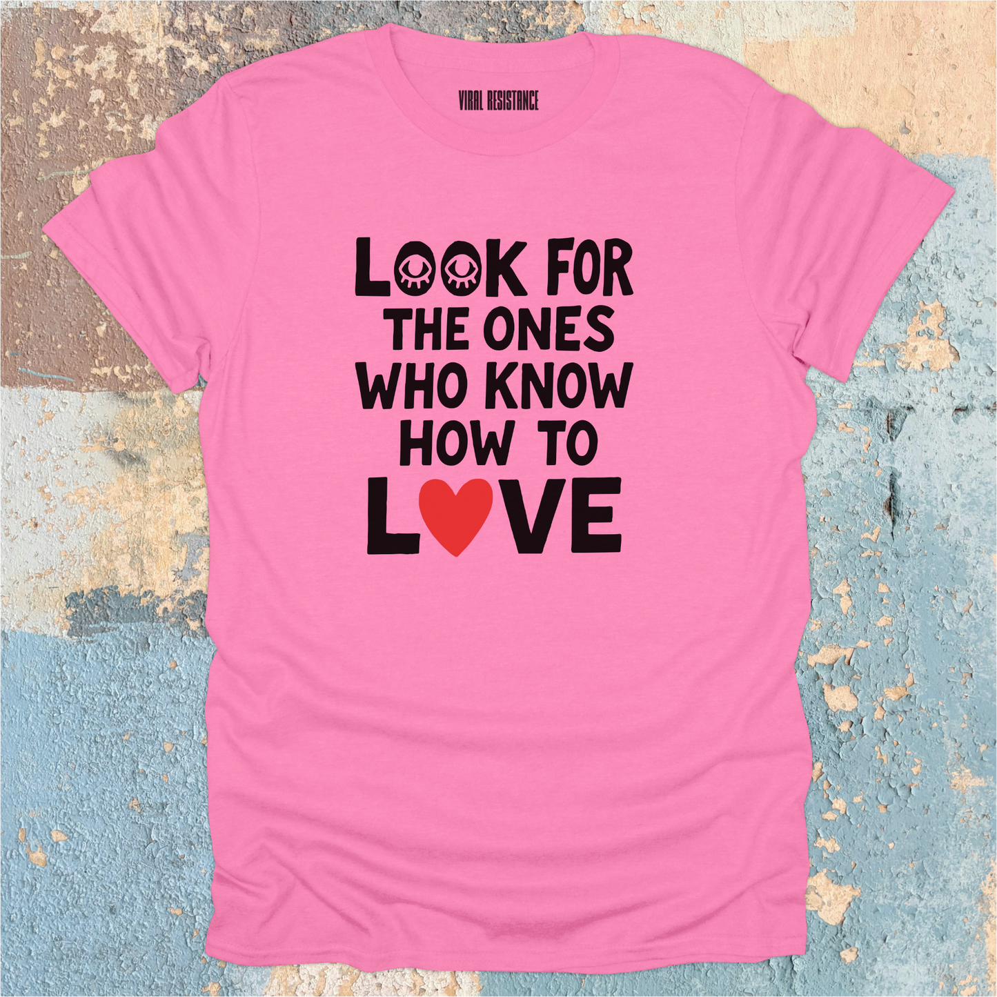 Look for the Ones Who Know How to Love T-Shirt