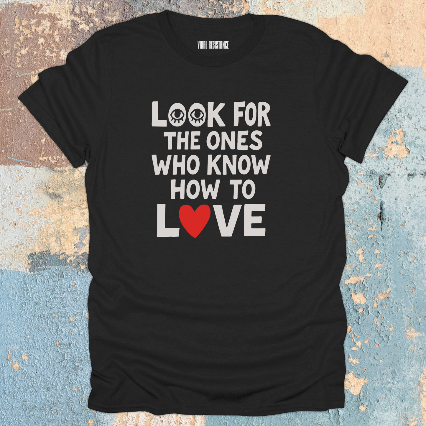 Look for the Ones Who Know How to Love T-Shirt