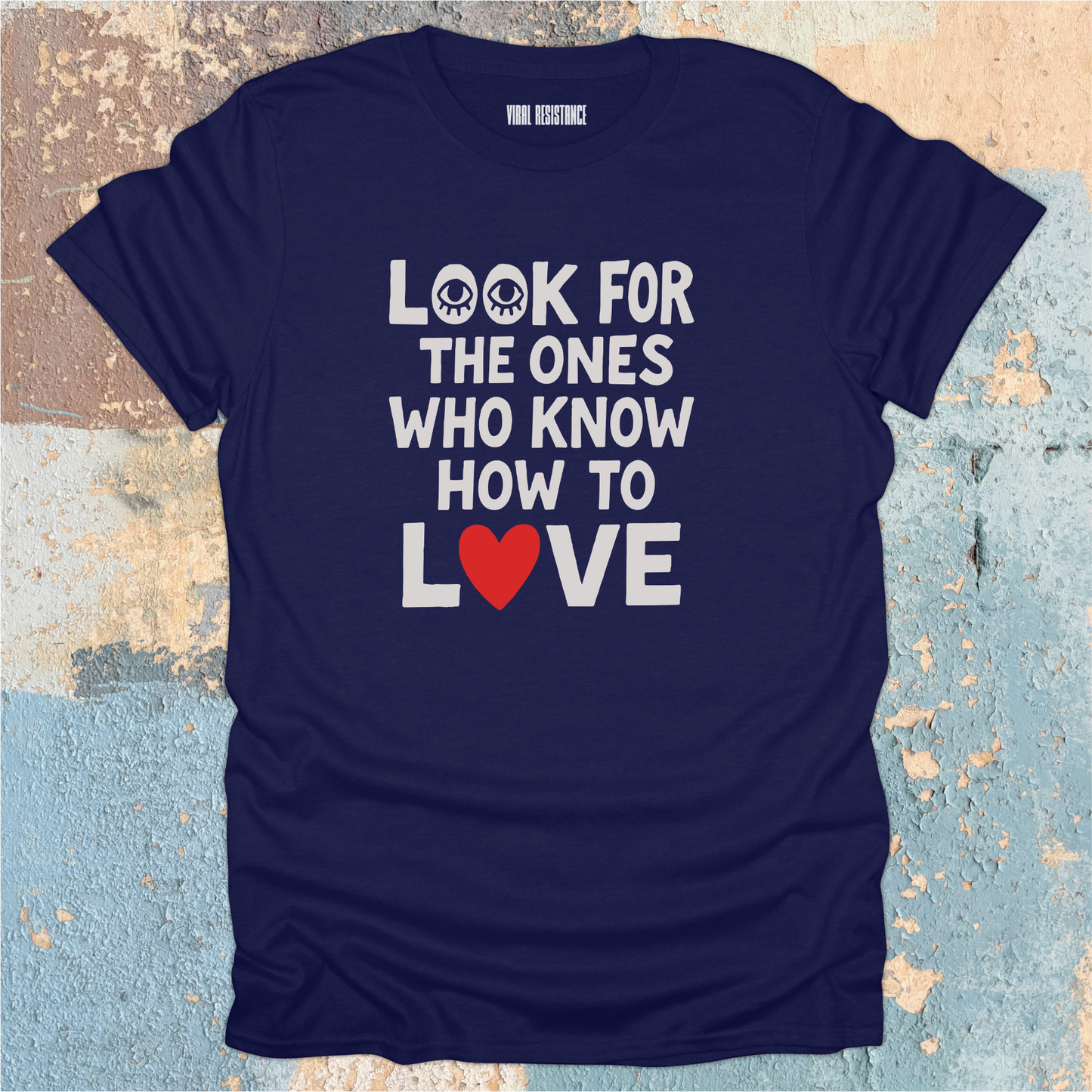 Look for the Ones Who Know How to Love T-Shirt