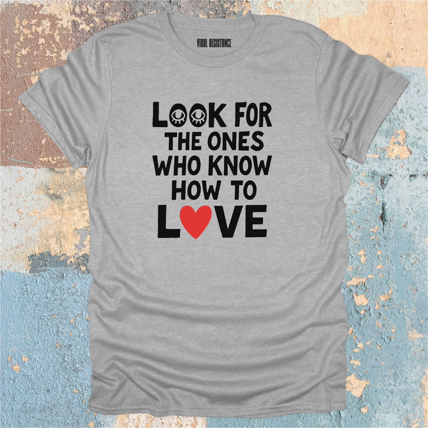 Look for the Ones Who Know How to Love T-Shirt