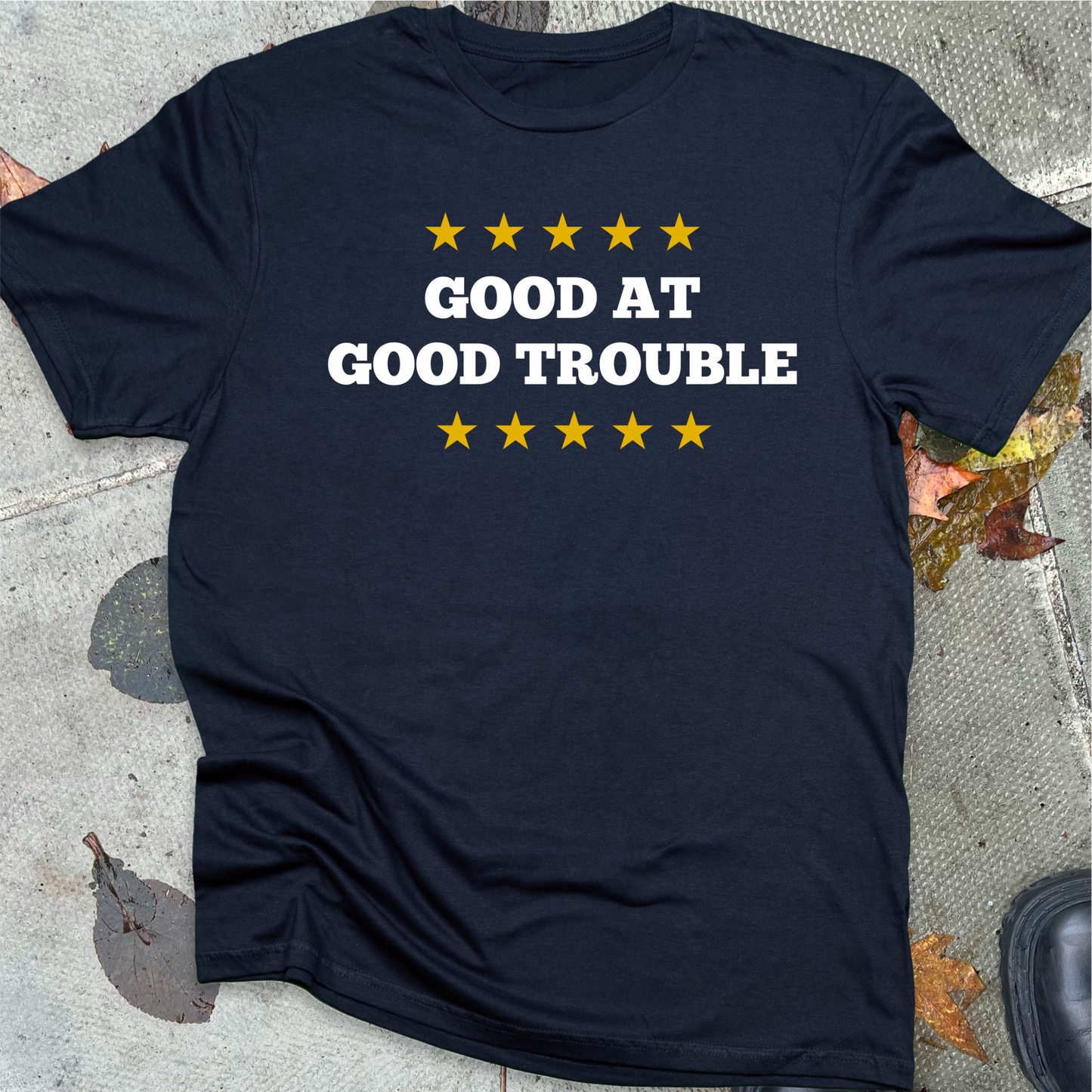 GOOD AT GOOD TROUBLE