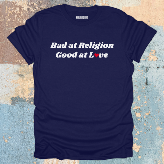 Bad at Religion Good at Love T-Shirt