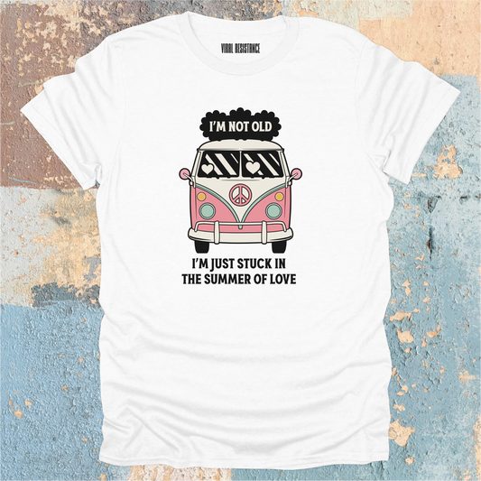 I'm Not Old, I'm Just Stuck in the Summer of Love T-Shirt