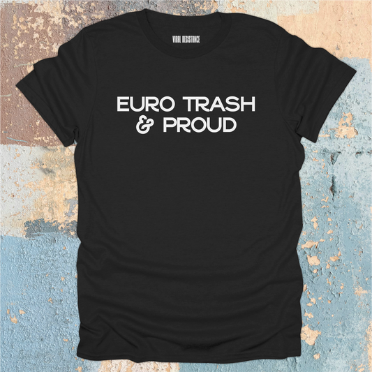 Euro Trash & Proud T-Shirt