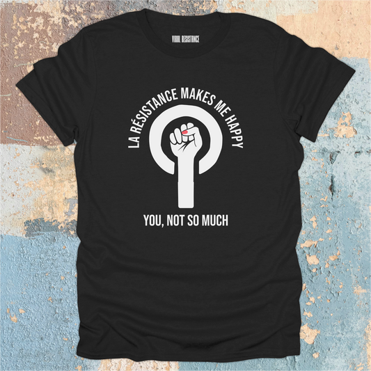 La Resistance Makes Me Happy T-Shirt