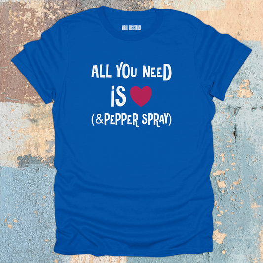 All You Need Is Love & Pepper Spray T-Shirt