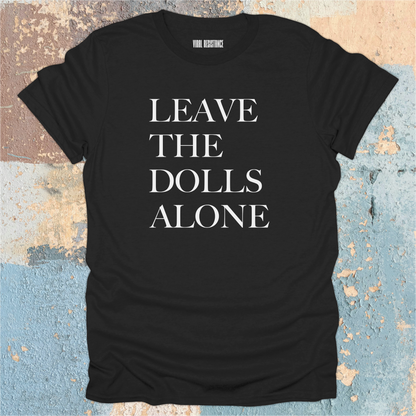 Leave the Dolls Alone T-Shirt