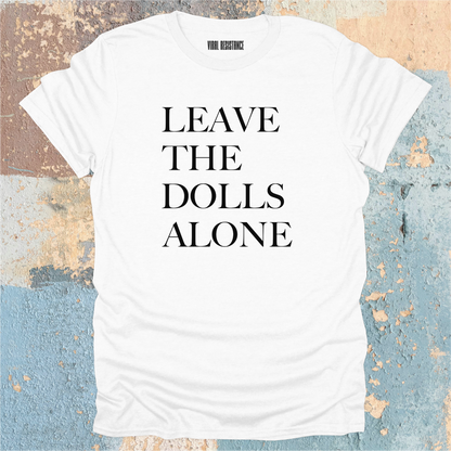Leave the Dolls Alone T-Shirt