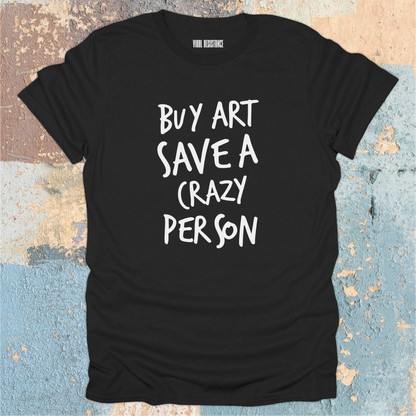 Buy Art Save a Crazy Person T-Shirt
