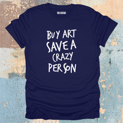 Buy Art Save a Crazy Person T-Shirt