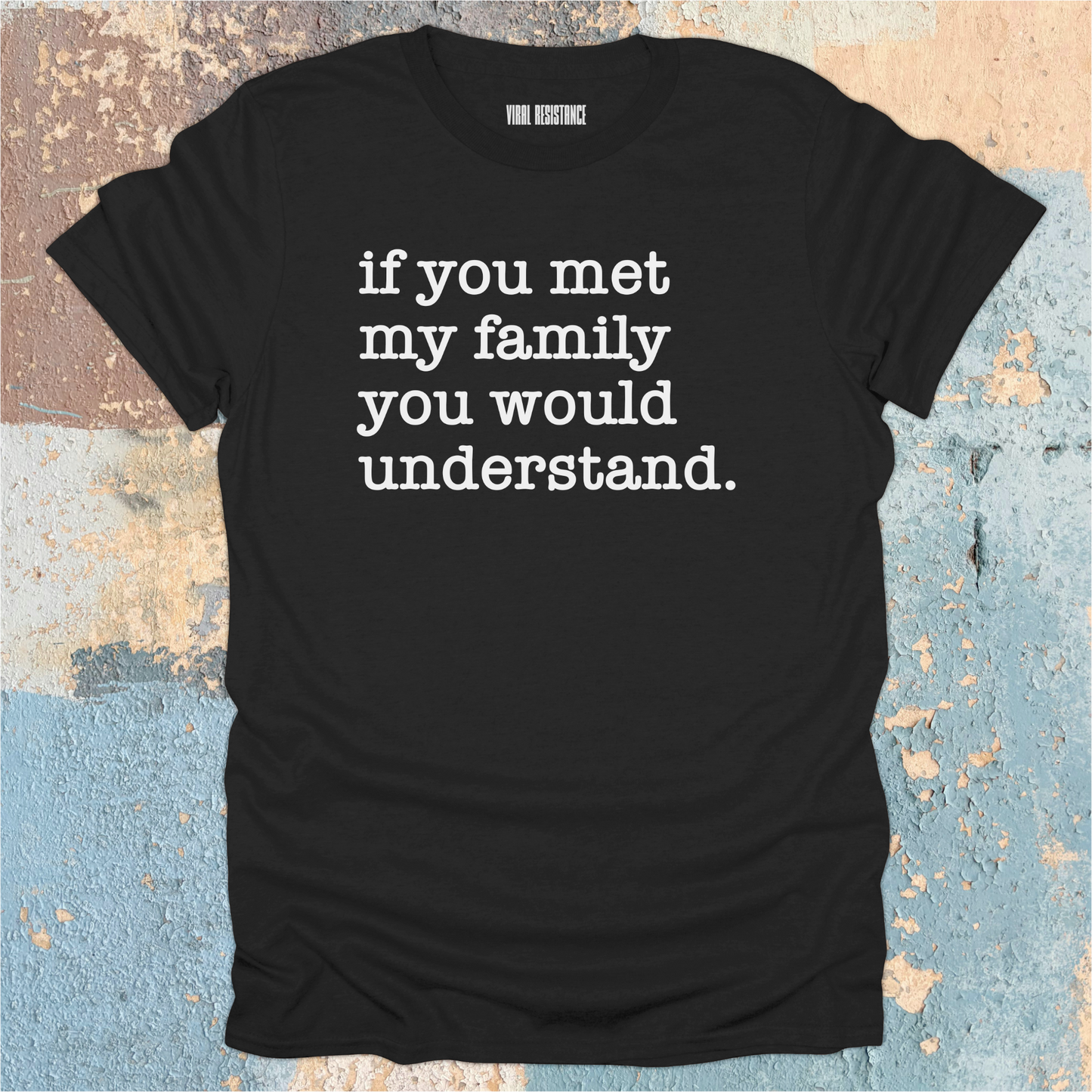 If You Met my Family T-Shirt