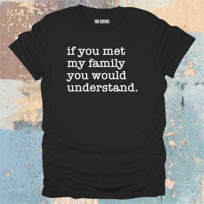 If You Met my Family T-Shirt