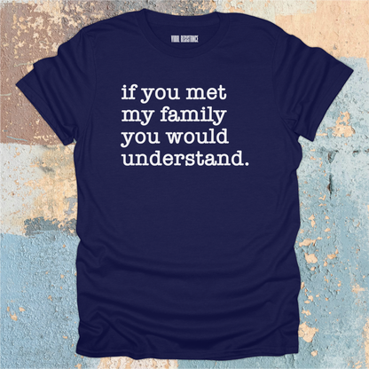 If You Met my Family T-Shirt