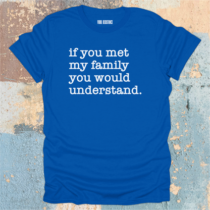 If You Met my Family T-Shirt