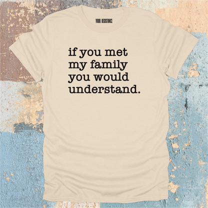 If You Met my Family T-Shirt