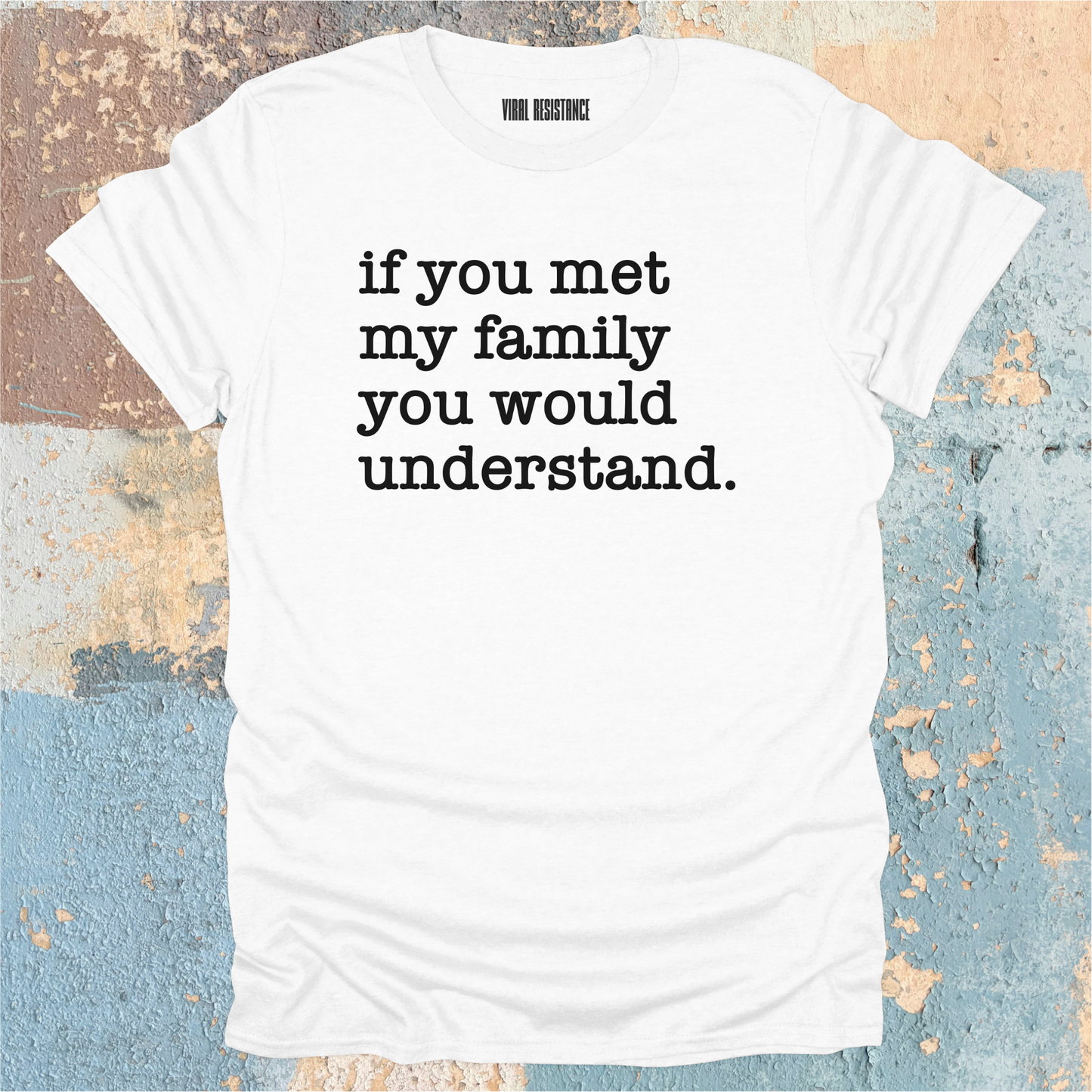 If You Met my Family T-Shirt