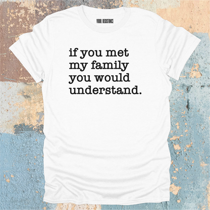 If You Met my Family T-Shirt