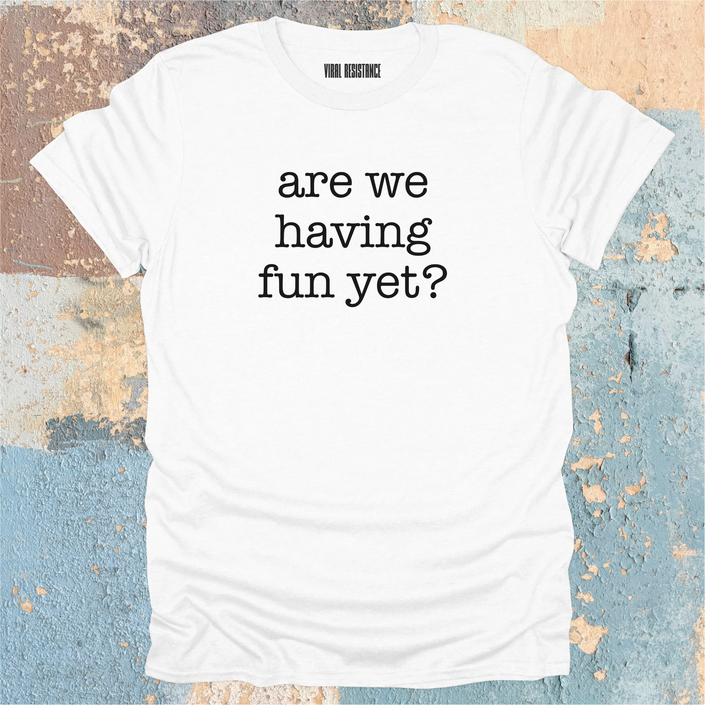Are We Having Fun Yet? T-Shirt