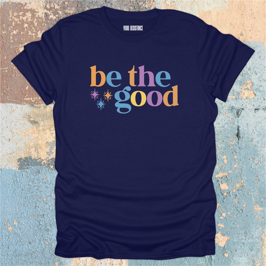 Be the Good T-Shirt