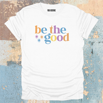 Be the Good T-Shirt