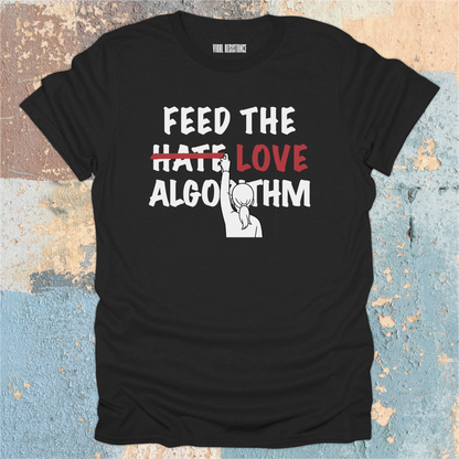 Feed the Love Algorithm T-Shirt