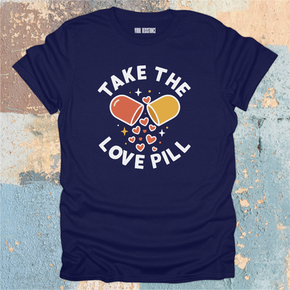 Take the Love Pill T-Shirt