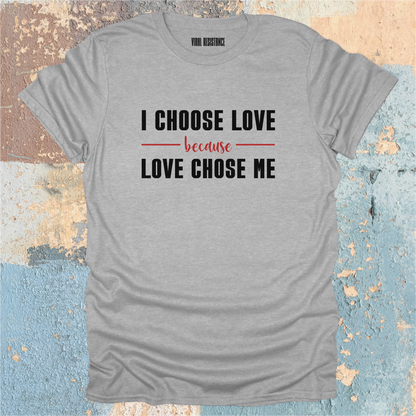 Because Love Chose Me T-Shirt