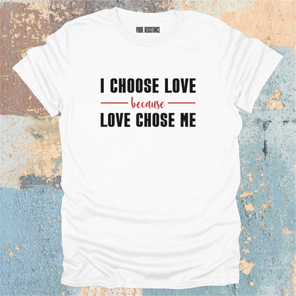Because Love Chose Me T-Shirt