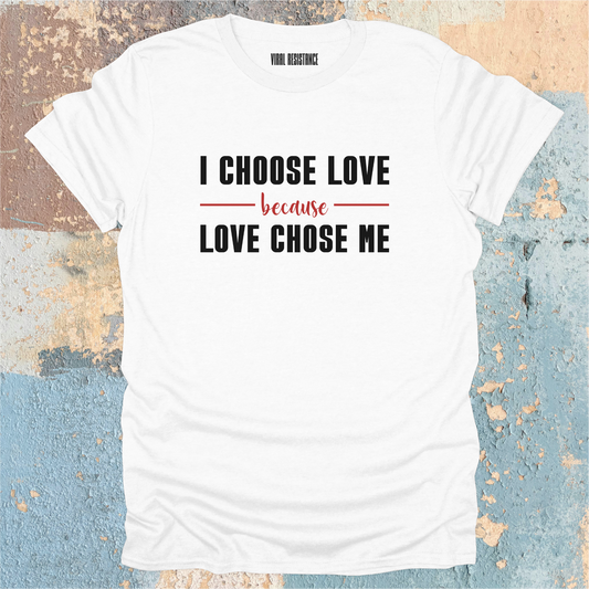 Because Love Chose Me T-Shirt