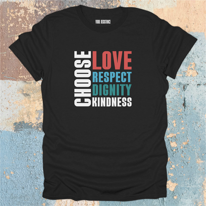 Choose Love Respect Dignity Kindness T-Shirt