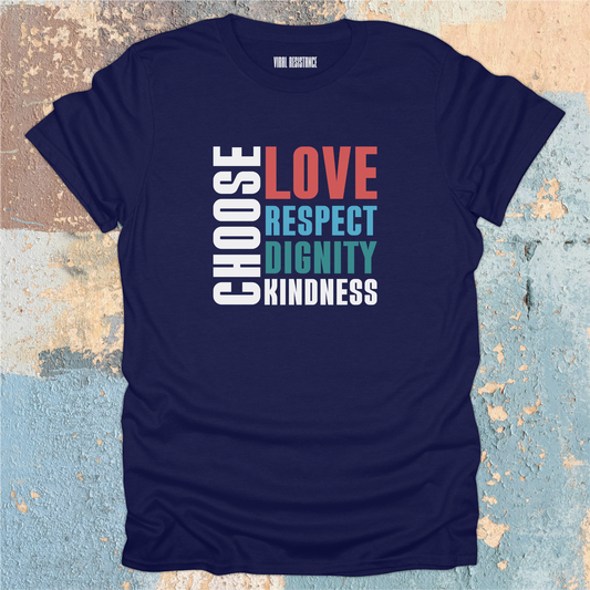 Choose Love Respect Dignity Kindness T-Shirt
