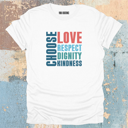 Choose Love Respect Dignity Kindness T-Shirt