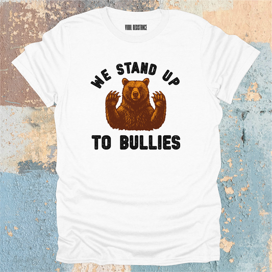 We Stand Up to Bullies T-Shirt